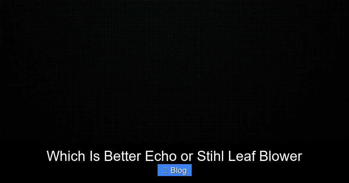 Which Is Better Echo or Stihl Leaf Blower