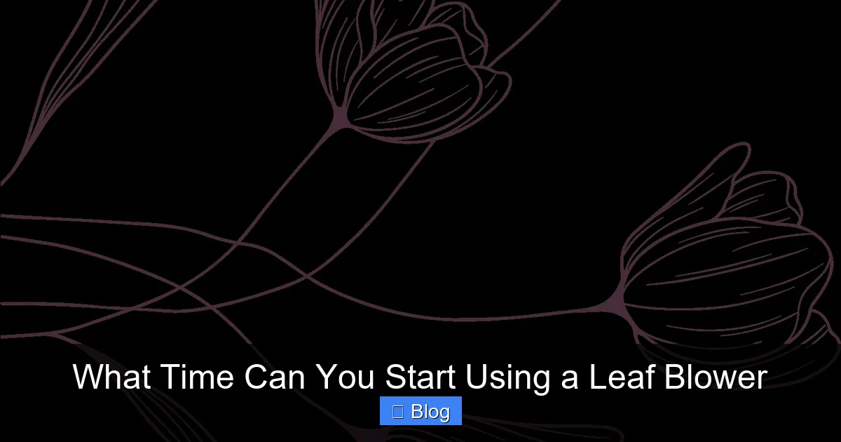What Time Can You Start Using a Leaf Blower